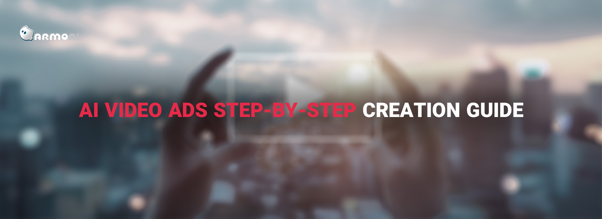  AI Video Ads Step-by-Step Creation Guide