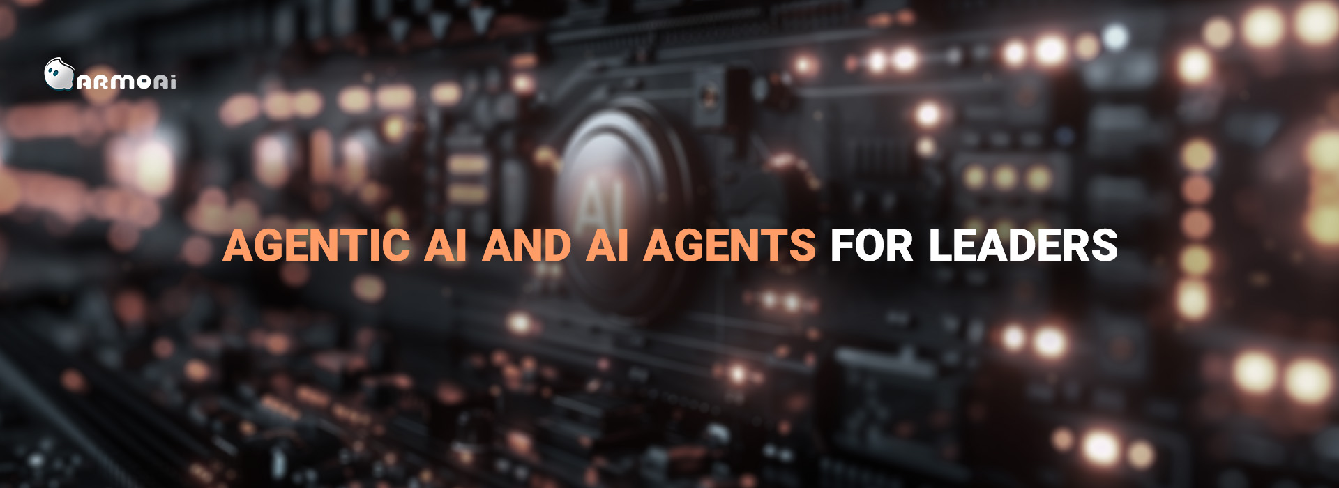 Agentic AI and AI Agents for Leaders